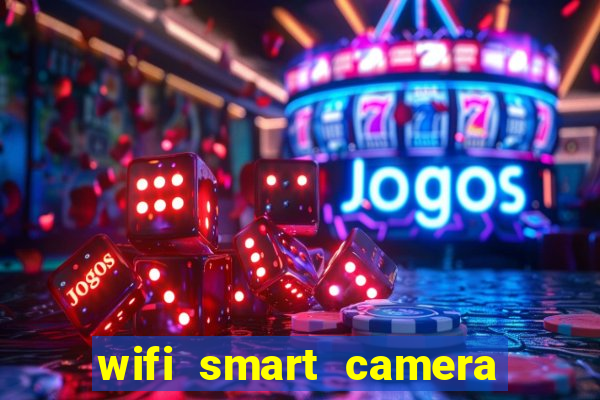 wifi smart camera easy to achieve real time remote viewing